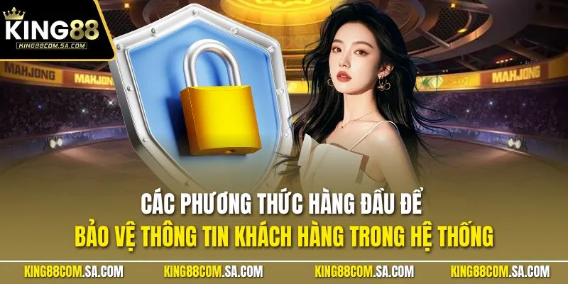Các phương thức hàng đầu để bảo vệ thông tin khách hàng trong hệ thống