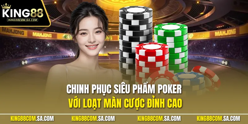 Chinh phục siêu phẩm Poker với loạt màn cược đỉnh cao
