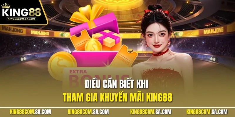 Điều cần biết khi tham gia khuyến mãi KING88