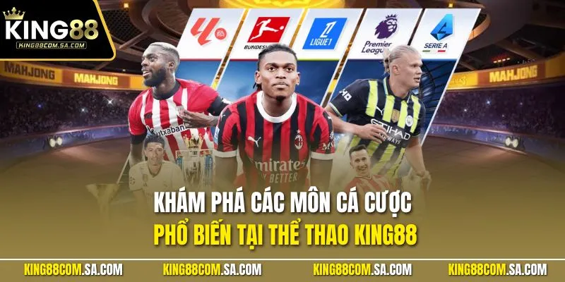 Khám phá các môn cá cược phổ biến tại thể thao KING88