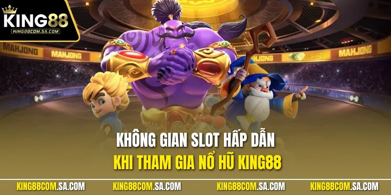 Không gian slot hấp dẫn khi tham gia nổ hũ KING88