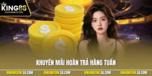 Khuyến Mãi Hoàn Trả Hàng Tuần - Đãi Ngộ Cực Khủng Tại KING88