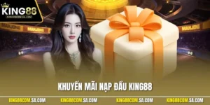 Khuyến Mãi Nạp Đầu KING88| Ưu Đãi Hấp Dẫn Cho Hội Viên Mới