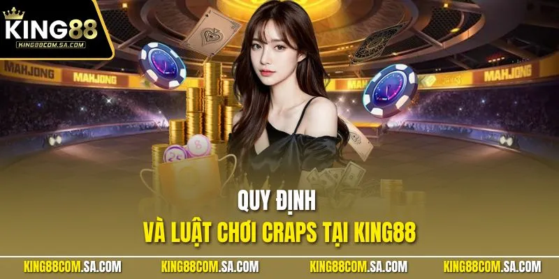 Quy định và luật chơi craps tại KING88