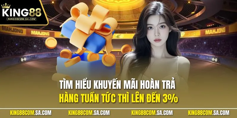 Tìm hiểu khuyến mãi hoàn trả hàng tuần tức thì lên đến 3%