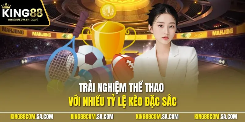 Trải nghiệm thể thao với nhiều tỷ lệ kèo đặc sắc